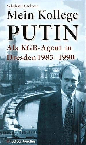 Mein Kollege Putin; Als KGB-Agent in Dresden 1985-1990