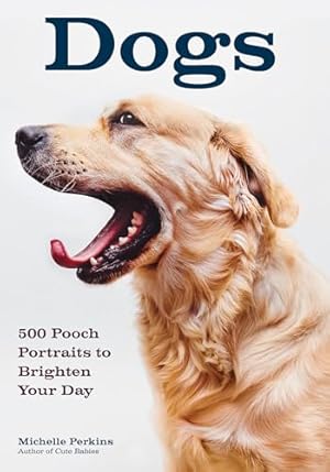 Bild des Verkufers fr Dogs 500 Pooch Portraits to Brighten Your Day zum Verkauf von WeBuyBooks