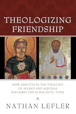 Seller image for Theologizing Friendship: How Amicitia in the Thought of Aelred and Aquinas Inscribes the Scholastic Turn for sale by WeBuyBooks