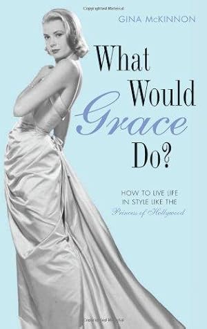Bild des Verkufers fr What Would Grace Do?: How to navigate life's dilemmas with style from the Princess of Hollywood zum Verkauf von WeBuyBooks