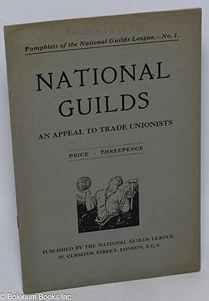 National Guilds. An appeal to trade unionists