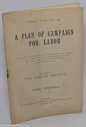 A Plan of Campaign for Labor - Containing the Substance of the Fabian Manifesto entitled "To Your...