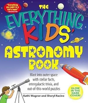 Imagen del vendedor de The Everything Kids' Astronomy Book: Blast into outer space with stellar facts, intergalatic trivia, and out-of-this-world puzzles a la venta por WeBuyBooks