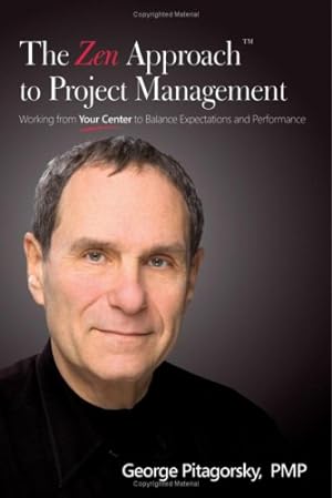Seller image for The Zen Approach to Project Management: Working From Your Center to Balance Expectations and Performance for sale by WeBuyBooks
