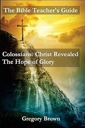 Bild des Verkufers fr The Bible Teacher's Guide: Colossians: Christ Revealed: The Hope of Glory zum Verkauf von WeBuyBooks