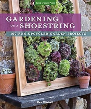 Bild des Verkufers fr Gardening on a Shoestring: 100 Fun Upcycled Garden Projects zum Verkauf von WeBuyBooks