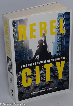 Bild des Verkufers fr Rebel city: Hong Kong's year of water and fire zum Verkauf von Bolerium Books Inc.