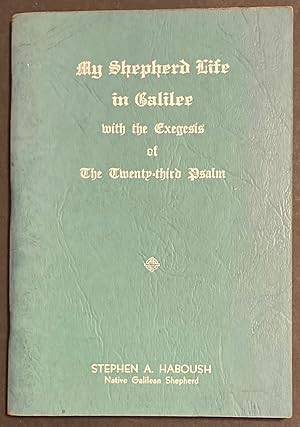 My shepherd life in Galilee, with an exegesis of the Twenty-Third Psalm