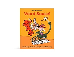 Seller image for Mrs Wordsmith's Word Sauce: The Hilariously Illustrated Storyteller's Dictionary: 4000 Storytelling Words for sale by WeBuyBooks