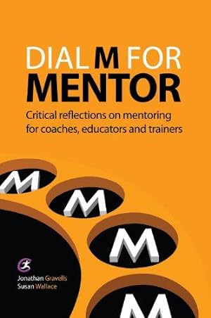 Bild des Verkufers fr Dial M for Mentor: Critical Reflections on Mentoring for Coaches, Educators and Trainers (Coaching and Mentoring) zum Verkauf von WeBuyBooks