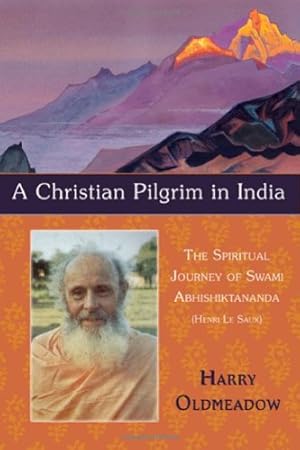 Bild des Verkufers fr Christian Pilgrim in India: The Spiritual Journey of Swami Abhishiktananda (Henri Le Saux): The Spiritual Journey of Swami Abhisitktananda (Henri Le Saux) (Library of Perennial Philosophy) zum Verkauf von WeBuyBooks