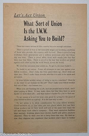 Let's act union; what sort of union is the I.W.W. asking you to build