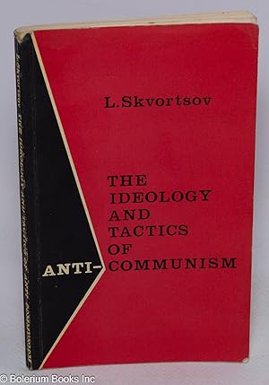 The ideology and tactics of anti-communism (myths and reality) translated from the Russian by J. ...