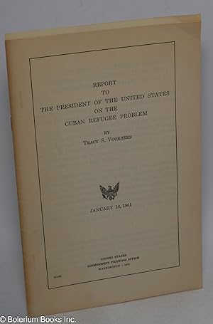 Report to the President of the United States on the Cuban Refugee Problem: January 18, 1961