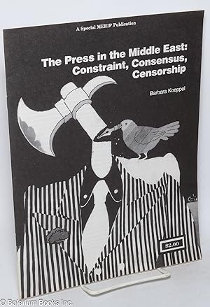 The Press in the Middle East: Constraint, Consensus, Censorship. A special MERIP publication