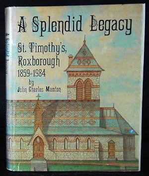 A Splendid Legacy: St. Timothy's, Roxborough 1859-1984 by John Charles Manton with Photographic R...