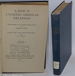 Imagen del vendedor de Labor in Canadian-American relations: The history of labor interaction by Norman J. Ware. Labor costs and labor standards by H.A. Logan, edited by .A. Innis a la venta por Bolerium Books Inc.