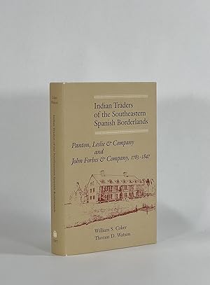 INDIAN TRADERS OF THE SOUTHEASTERN SPANISH BORDERLANDS: Panton, Leslie & Company and John Forbes ...