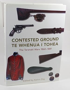 Contested Ground / Te Whenua I Tohea : The Taranaki Wars 1860-1881