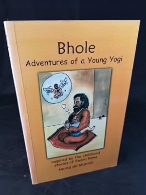 Bild des Verkufers fr Bhole. Adventures of a Young Yogi. Inspired by the Childhood Stories of Swami Rama. zum Verkauf von ANTIQUARIAT Franke BRUDDENBOOKS