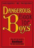 Dangerous Book for Boys: Das einzig wahre Handbuch für Väter und ihre Söhne