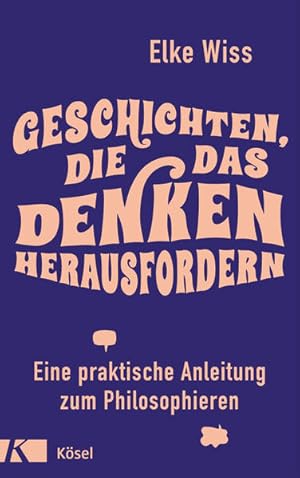 Geschichten, die das Denken herausfordern Eine praktische Anleitung zum Philosophieren