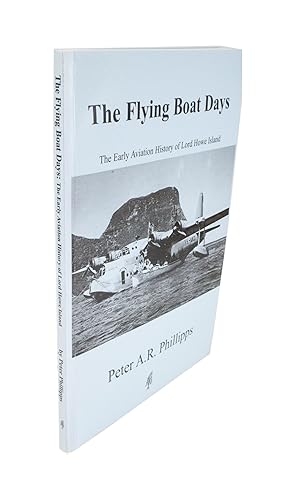 The Flying Boat Days The Early Aviation History of Lord Howe Island 1931 to 1974