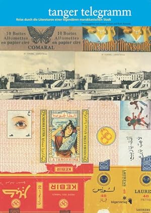 Tanger Telegramm: Reise durch die Literaturen einer legendären marokkanischen Stadt Reise durch d...