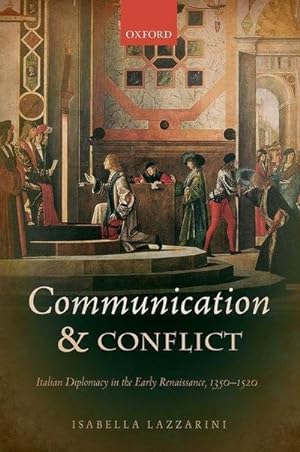 Bild des Verkufers fr Communication and Conflict : Italian Diplomacy in the Early Renaissance, 1350-1520 zum Verkauf von AHA-BUCH GmbH