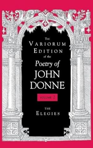 Image du vendeur pour The Variorum Edition of the Poetry of John Donne, Volume 7.1 : The Elegies mis en vente par AHA-BUCH GmbH