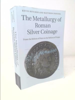 Seller image for The Metallurgy of Roman Silver Coinage: From the Reform of Nero to the Reform of Trajan for sale by ThriftBooksVintage