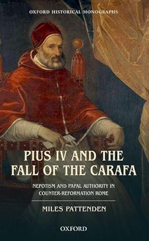 Bild des Verkufers fr Pius IV and the Fall of the Carafa: Nepotism and Papal Authority in Counter-Reformation Rome zum Verkauf von AHA-BUCH GmbH