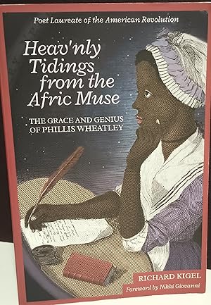 Heav'nly Tidings from the Afric Muse: The Grace and Genius of Phillis Wheatley // FIRST EDITION //