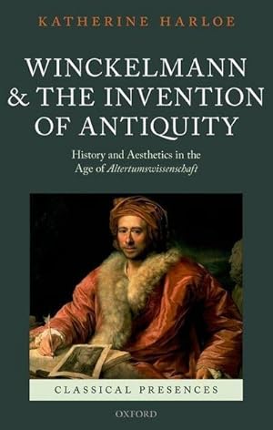 Bild des Verkufers fr Winckelmann and the Invention of Antiquity : History and Aesthetics in the Age of Altertumswissenschaft zum Verkauf von AHA-BUCH GmbH