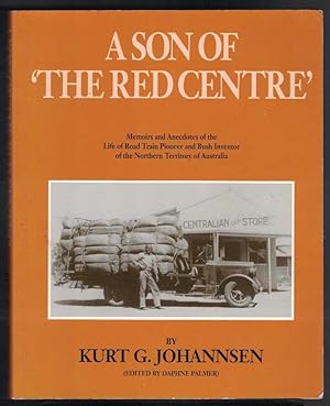 Seller image for A SON OF THE RED CENTRE Memoirs & Anedotes of the Life of Road Train Pioneer & Bush Inventor of the Northern Territory of Australia for sale by M. & A. Simper Bookbinders & Booksellers