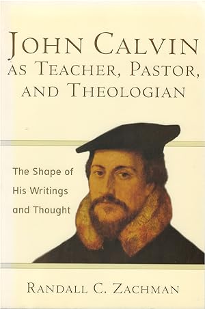 Immagine del venditore per John Calvin as Teacher, Pastor, and Theologian The Shape of His Writings and Thought venduto da The Haunted Bookshop, LLC
