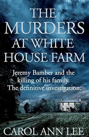 Image du vendeur pour The Murders at White House Farm: Jeremy Bamber and the killing of his family. The definitive investigation. mis en vente par WeBuyBooks