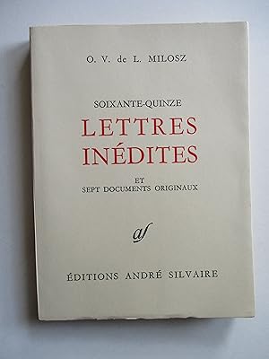 Soixante-quinze lettres inédites et sept documents originaux