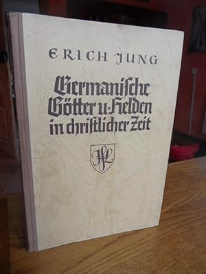 Germanische Götter und Helden in christlicher Zeit. Urkunden und Betrachtungen zur deutschen Glau...