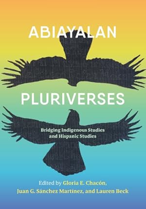 Immagine del venditore per Abiayalan Pluriverses : Bridging Indigenous Studies and Hispanic Studies venduto da GreatBookPricesUK