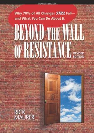 Seller image for Beyond the Wall of Resistance, Revised 2nd Edition: Why 70% of All Changes Still Fail--And What You Can Do about It for sale by WeBuyBooks