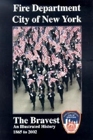 Image du vendeur pour Fire Department City of New York Fdny the Bravest : An Illustrated History 1865-2002 mis en vente par GreatBookPricesUK