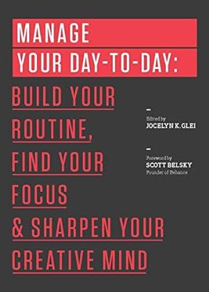 Bild des Verkufers fr Manage Your Day-to-Day: Build Your Routine, Find Your Focus, and Sharpen Your Creative Mind (99U) zum Verkauf von WeBuyBooks