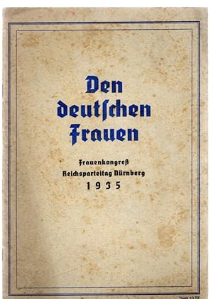 Den deutschen Frauen - Frauenkongreß Reichsparteitag Nürnberg 1935. I. Worte des Führers. II. Red...