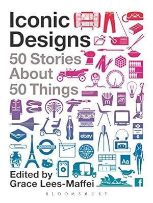 Bild des Verkufers fr Iconic Designs: 50 Stories about 50 Things zum Verkauf von WeBuyBooks