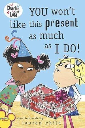 Seller image for You Won't Like This Present As Much As I Do! (Charlie & Lola) for sale by WeBuyBooks