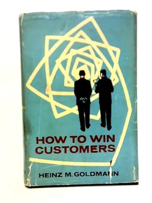 Bild des Verkufers fr How to Win Customers: a Revised and Enlarged Edition of the Art of Salesmanship zum Verkauf von World of Rare Books