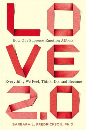 Immagine del venditore per Love 2.0 : How Our Supreme Emotion Affects Everything We Feel, Think, Do, and Become venduto da GreatBookPrices