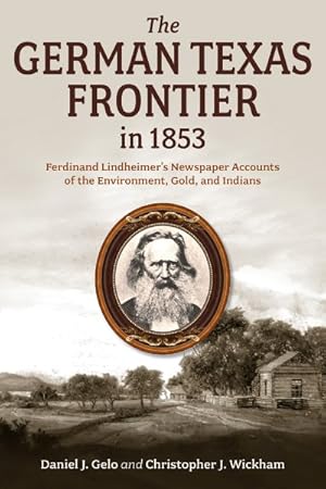 Seller image for German Texas Frontier in 1853 : Ferdinand Lindheimer?s Newspaper Accounts of the Environment, Gold, and Indians for sale by GreatBookPrices