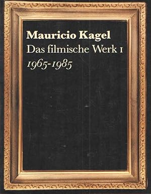Mauricio Kagel. Das filmische Werk I 1965-1985